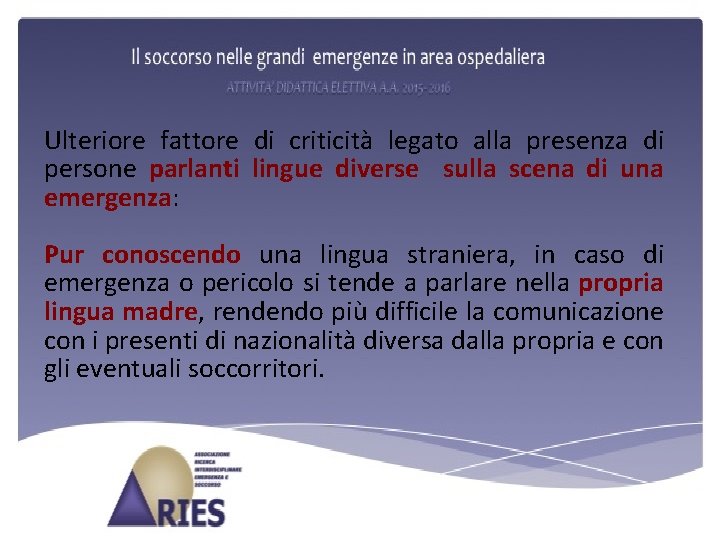 Ulteriore fattore di criticità legato alla presenza di persone parlanti lingue diverse sulla scena