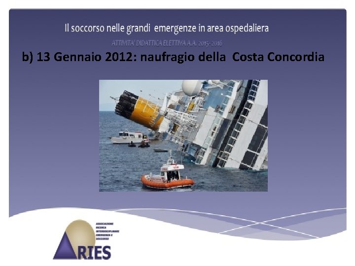 b) 13 Gennaio 2012: naufragio della Costa Concordia 