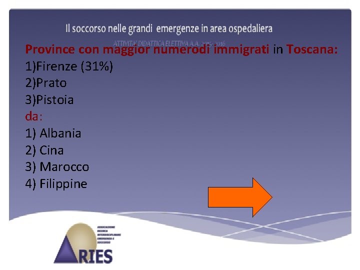 Province con maggior numerodi immigrati in Toscana: 1)Firenze (31%) 2)Prato 3)Pistoia da: 1) Albania