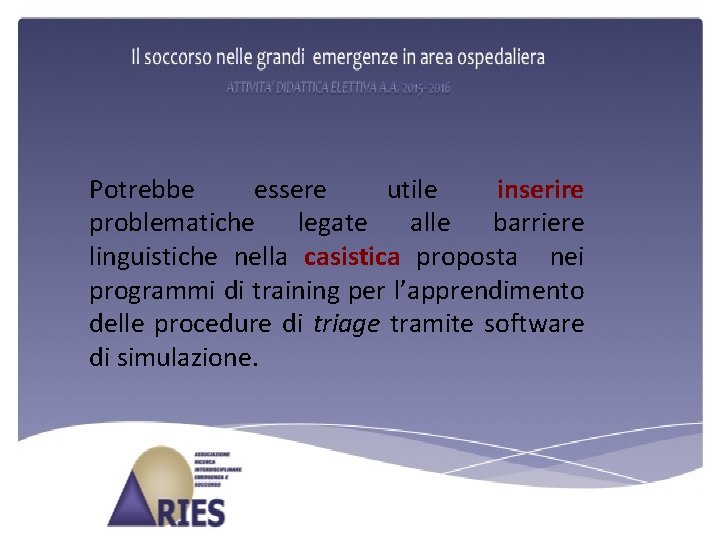 Potrebbe essere utile inserire problematiche legate alle barriere linguistiche nella casistica proposta nei programmi