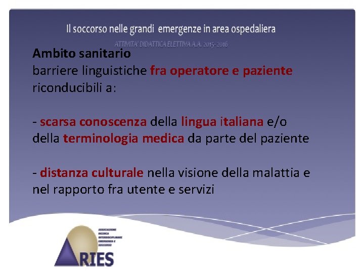 Ambito sanitario barriere linguistiche fra operatore e paziente riconducibili a: - scarsa conoscenza della