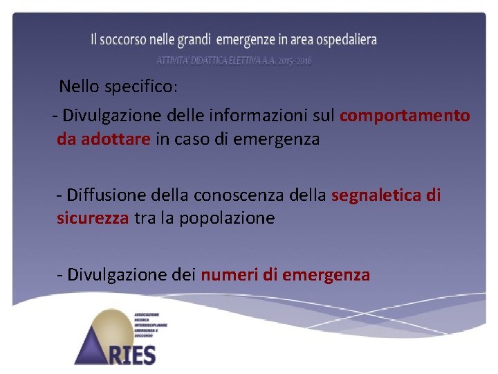 Nello specifico: - Divulgazione delle informazioni sul comportamento da adottare in caso di emergenza