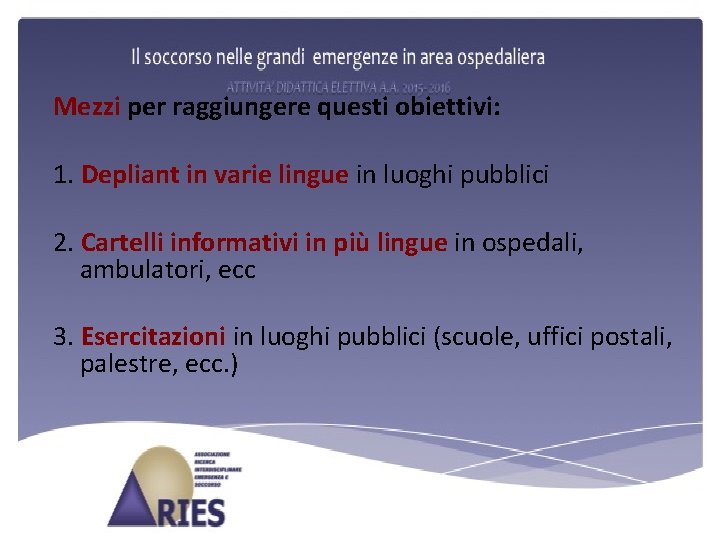 Mezzi per raggiungere questi obiettivi: 1. Depliant in varie lingue in luoghi pubblici 2.