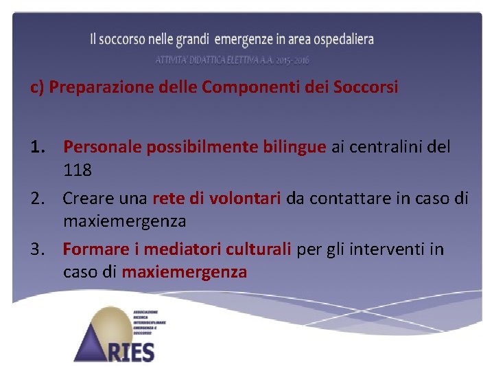 c) Preparazione delle Componenti dei Soccorsi 1. Personale possibilmente bilingue ai centralini del 118