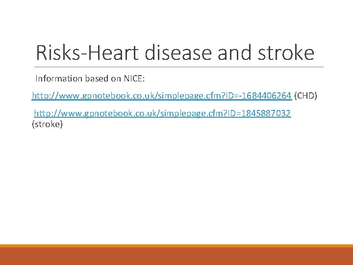 Risks-Heart disease and stroke Information based on NICE: http: //www. gpnotebook. co. uk/simplepage. cfm?