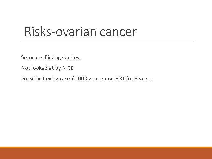 Risks-ovarian cancer Some conflicting studies. Not looked at by NICE Possibly 1 extra case