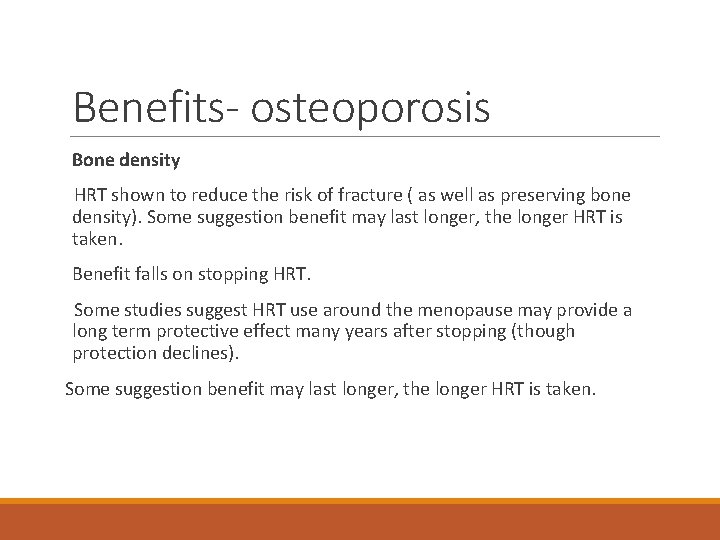 Benefits- osteoporosis Bone density HRT shown to reduce the risk of fracture ( as