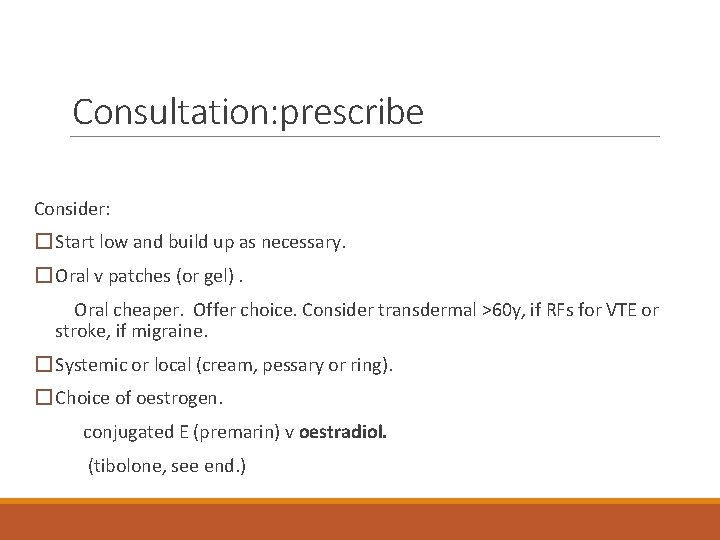 Consultation: prescribe Consider: � Start low and build up as necessary. � Oral v