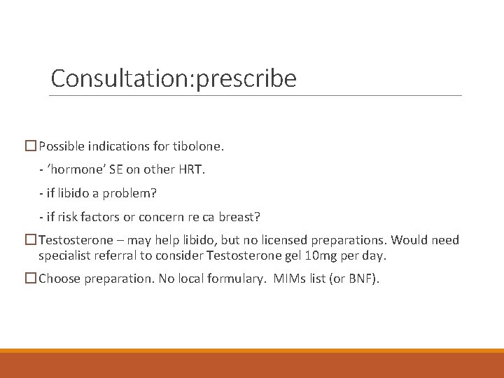 Consultation: prescribe � Possible indications for tibolone. - ‘hormone’ SE on other HRT. -