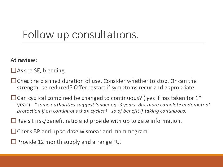 Follow up consultations. At review: � Ask re SE, bleeding. � Check re planned