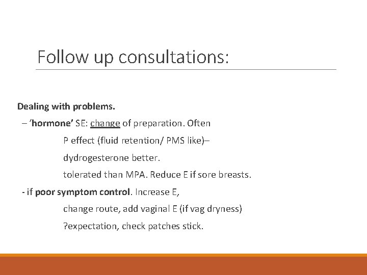 Follow up consultations: Dealing with problems. – ‘hormone’ SE: change of preparation. Often P