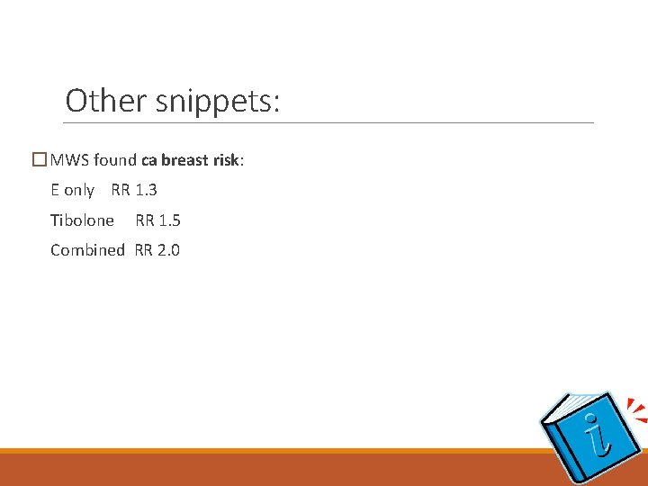 Other snippets: � MWS found ca breast risk: E only RR 1. 3 Tibolone