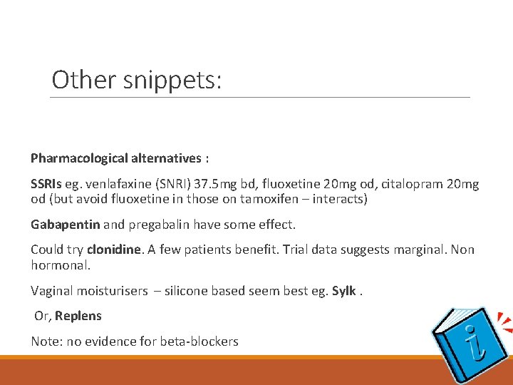 Other snippets: Pharmacological alternatives : SSRIs eg. venlafaxine (SNRI) 37. 5 mg bd, fluoxetine