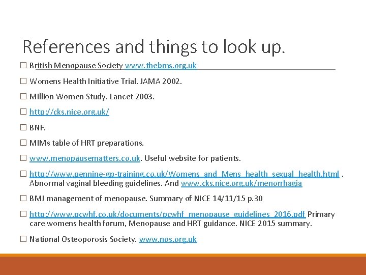 References and things to look up. � British Menopause Society www. thebms. org. uk