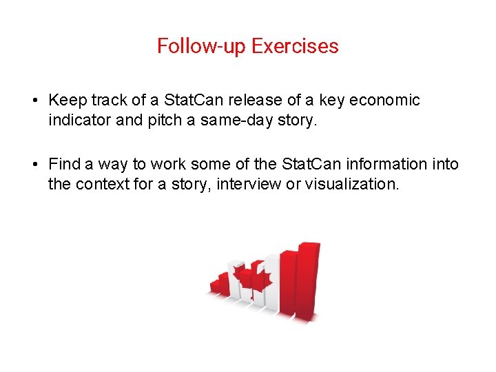 Follow-up Exercises • Keep track of a Stat. Can release of a key economic