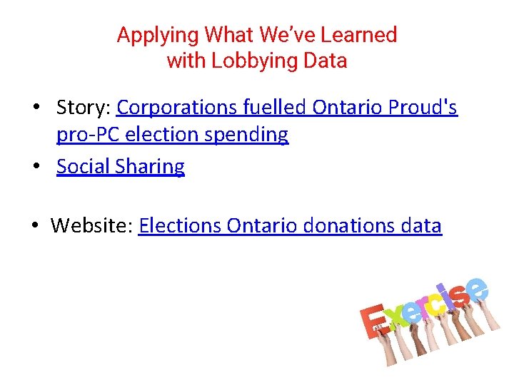 Applying What We’ve Learned with Lobbying Data • Story: Corporations fuelled Ontario Proud's pro-PC