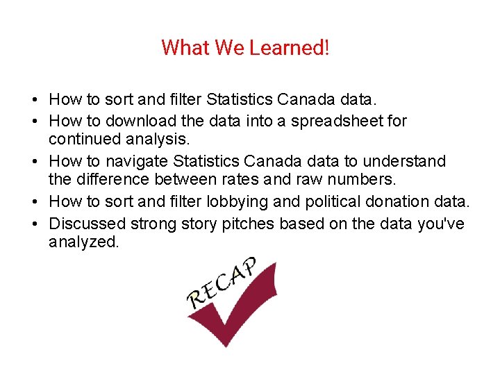 What We Learned! • How to sort and filter Statistics Canada data. • How