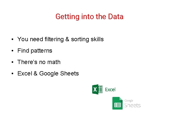 Getting into the Data • You need filtering & sorting skills • Find patterns