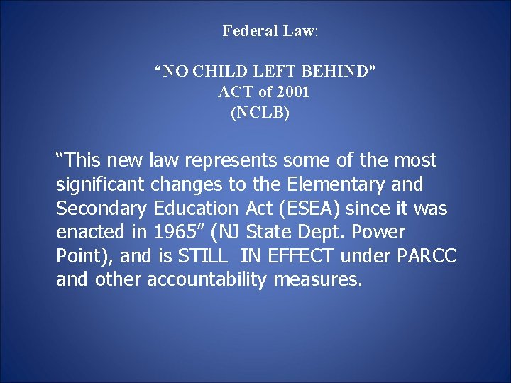 Federal Law: “NO CHILD LEFT BEHIND” ACT of 2001 (NCLB) “This new law represents