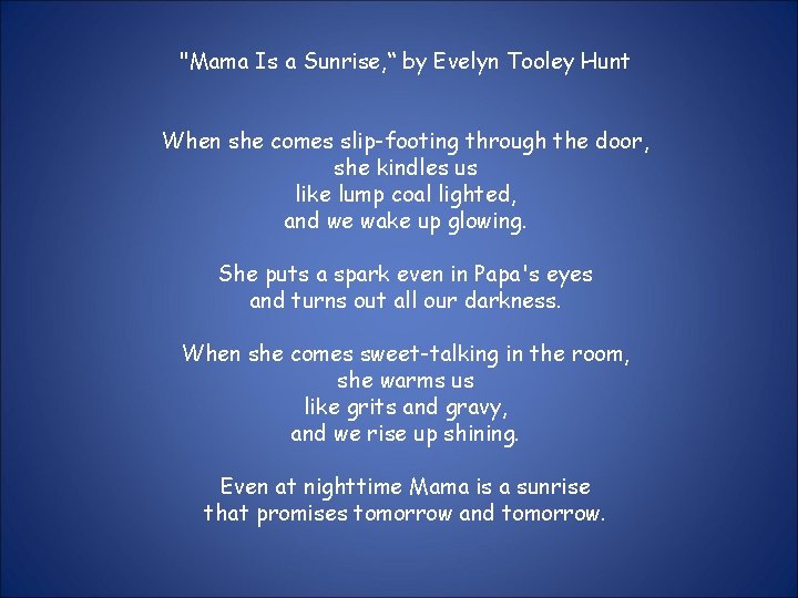 "Mama Is a Sunrise, “ by Evelyn Tooley Hunt When she comes slip-footing through