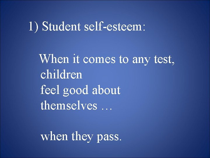 1) Student self-esteem: When it comes to any test, children feel good about themselves