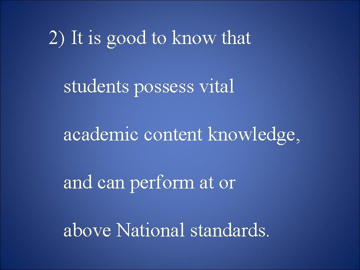 2) It is good to know that students possess vital academic content knowledge, and