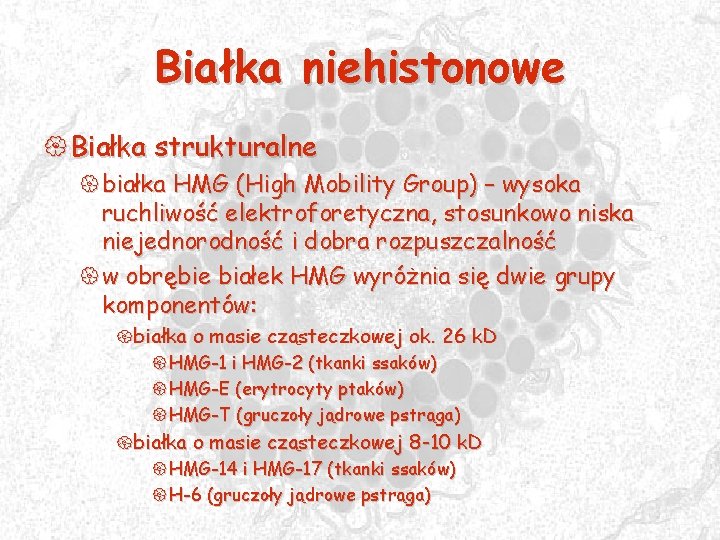 Białka niehistonowe { Białka strukturalne {białka HMG (High Mobility Group) – wysoka ruchliwość elektroforetyczna,