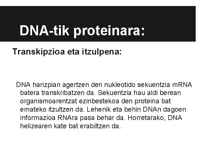 DNA-tik proteinara: Transkipzioa eta itzulpena: DNA harizpian agertzen den nukleotido sekuentzia m. RNA batera DNA-tik proteinara: Transkipzioa eta itzulpena: DNA harizpian agertzen den nukleotido sekuentzia m. RNA batera