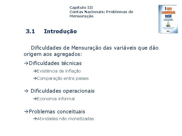 Capítulo III Contas Nacionais: Problemas de Mensuração 3. 1 Introdução Dificuldades de Mensuração das