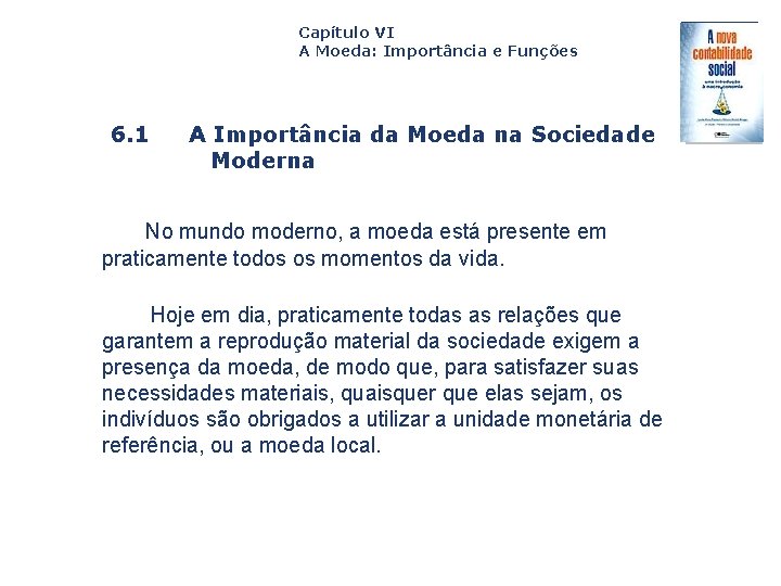 Capítulo VI A Moeda: Importância e Funções 6. 1 A Importância da Moeda na