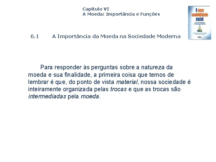 Capítulo VI A Moeda: Importância e Funções 6. 1 A Importância da Moeda na