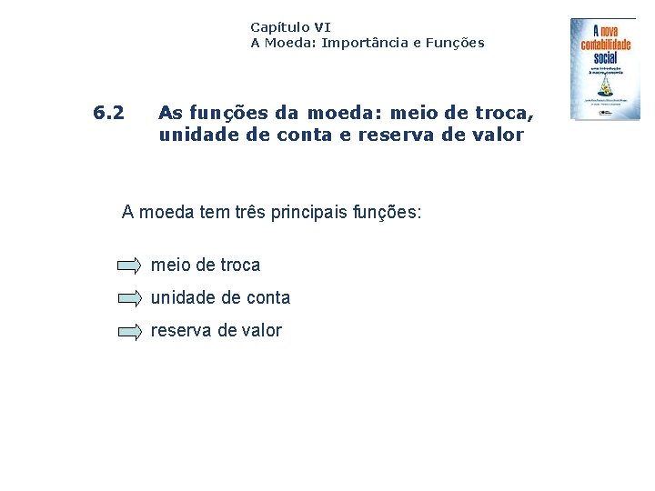 Capítulo VI A Moeda: Importância e Funções 6. 2 As funções da moeda: meio