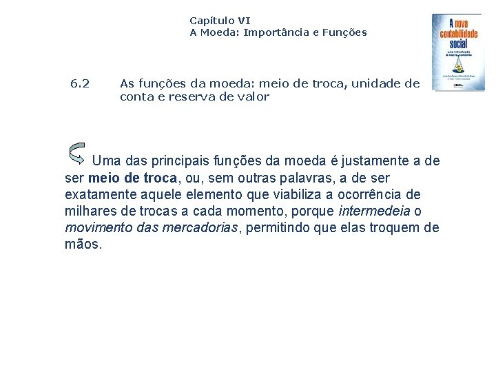 Capítulo VI A Moeda: Importância e Funções 6. 2 As funções da moeda: meio