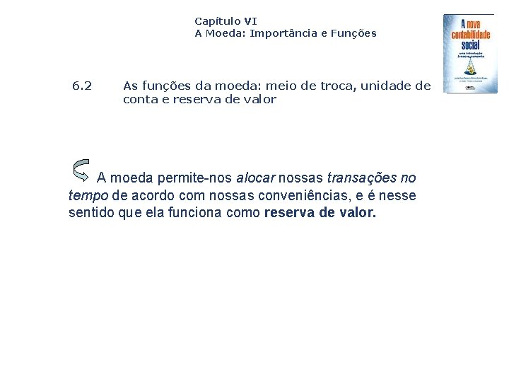 Capítulo VI A Moeda: Importância e Funções 6. 2 As funções da moeda: meio