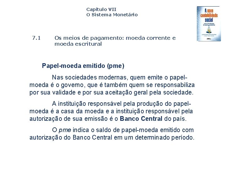 Capítulo VII O Sistema Monetário 7. 1 Os meios de pagamento: moeda corrente e