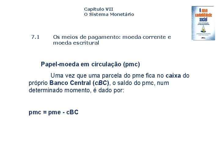 Capítulo VII O Sistema Monetário 7. 1 Os meios de pagamento: moeda corrente e