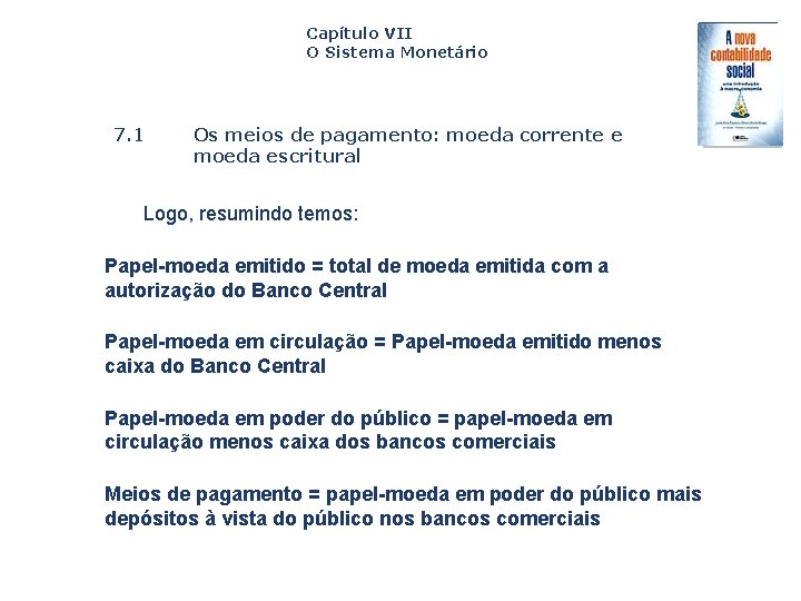 Capítulo VII O Sistema Monetário 7. 1 Os meios de pagamento: moeda corrente e