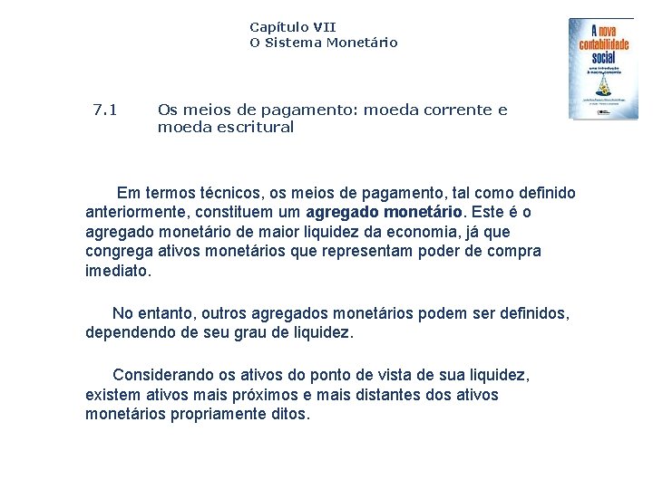 Capítulo VII O Sistema Monetário 7. 1 Os meios de pagamento: moeda corrente e