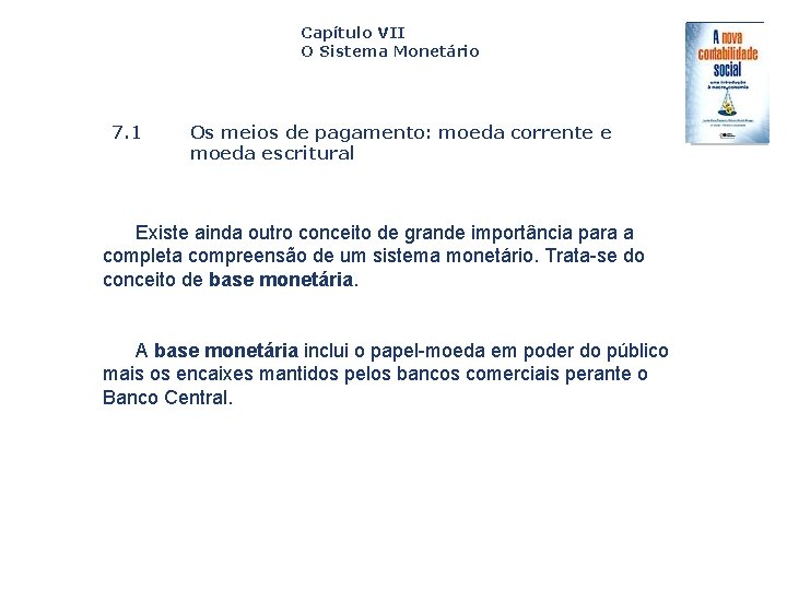 Capítulo VII O Sistema Monetário 7. 1 Os meios de pagamento: moeda corrente e