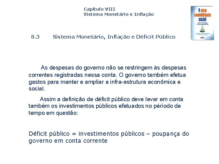 Capítulo VIII Sistema Monetário e Inflação 8. 3 Sistema Monetário, Inflação e Déficit Público