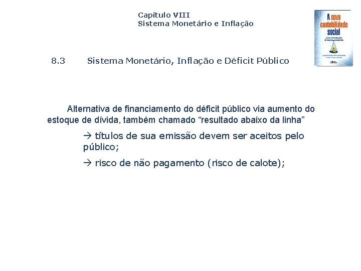 Capítulo VIII Sistema Monetário e Inflação 8. 3 Sistema Monetário, Inflação e Déficit Público