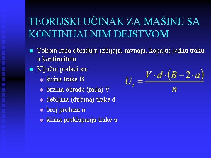 TEORIJSKI UČINAK ZA MAŠINE SA KONTINUALNIM DEJSTVOM n n Tokom rada obrađuju (zbijaju, ravnaju,