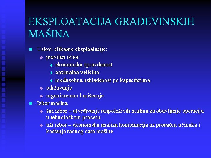 EKSPLOATACIJA GRAĐEVINSKIH MAŠINA n n Uslovi efikasne eksploatacije: u pravilan izbor t ekonomska opravdanost