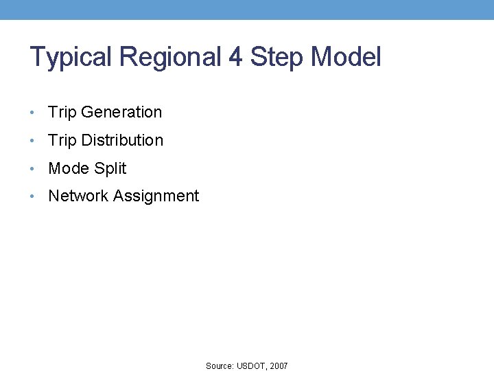 Typical Regional 4 Step Model • Trip Generation • Trip Distribution • Mode Split