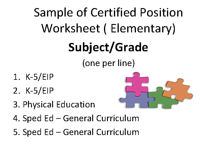 Sample of Certified Position Worksheet ( Elementary) Subject/Grade (one per line) 1. K-5/EIP 2.