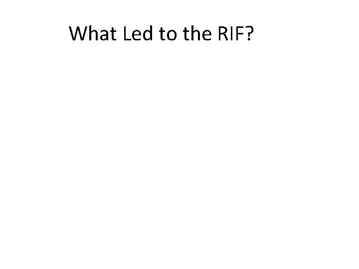 What Led to the RIF? 