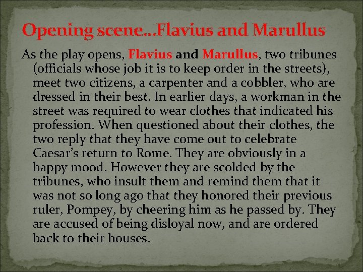 Opening scene…Flavius and Marullus As the play opens, Flavius and Marullus, two tribunes (officials