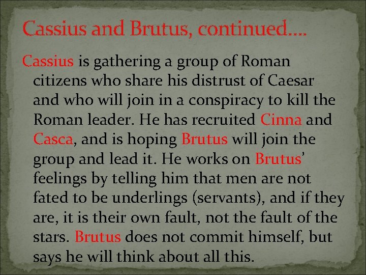 Cassius and Brutus, continued…. Cassius is gathering a group of Roman citizens who share