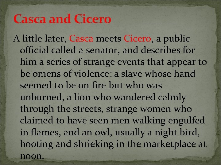 Casca and Cicero A little later, Casca meets Cicero, a public official called a