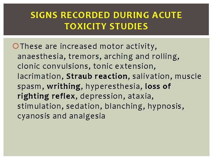 SIGNS RECORDED DURING ACUTE TOXICITY STUDIES These are increased motor activity, anaesthesia, tremors, arching